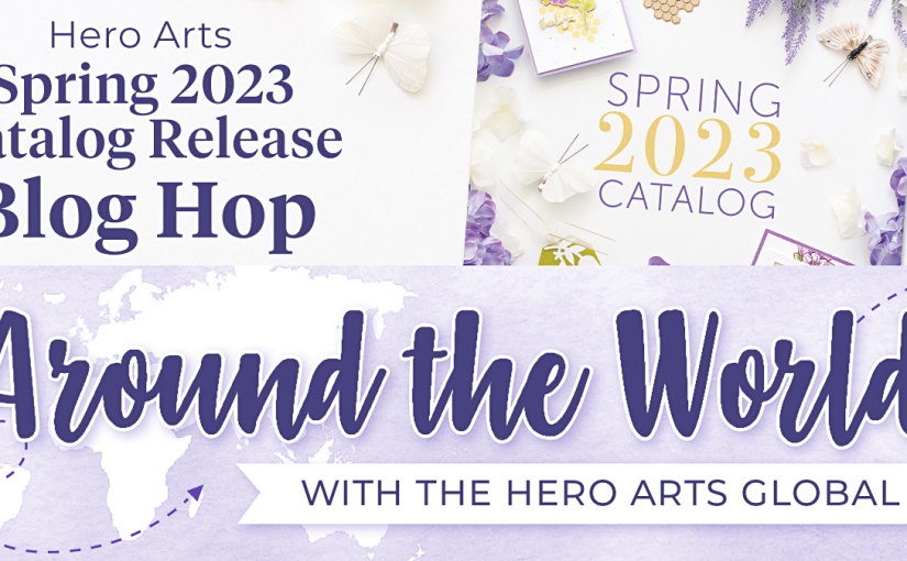 Hero Arts Global Team Spring Catalog Blog Hop!