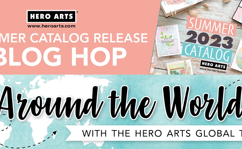 Hero Arts Summer Catalog Release blog hop with the Global Team!