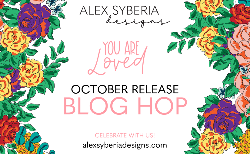 Alex Syberia Designs You Are Loved Release Blog Hop & Giveaway